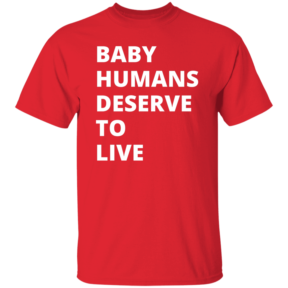 Baby Humans Deserve to Live Pro Life T-Shirt