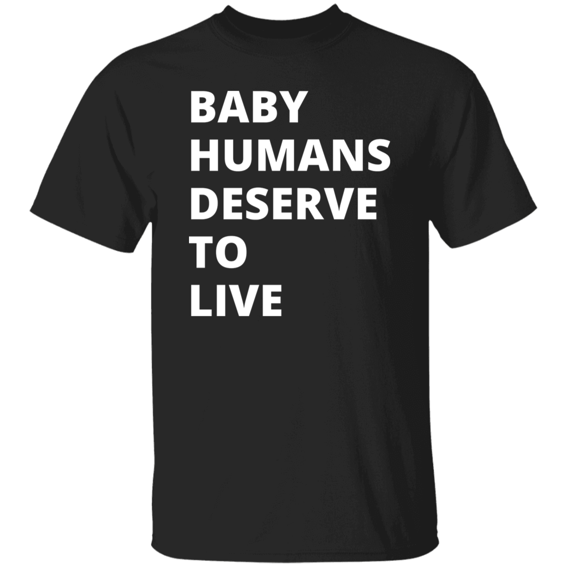 Baby Humans Deserve to Live Pro Life T-Shirt