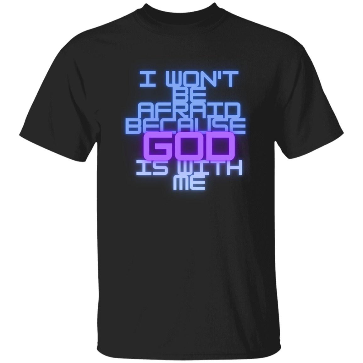 I Wont Be Afraid Because God is With Me T-Shirt