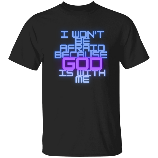 I Wont Be Afraid Because God is With Me T-Shirt